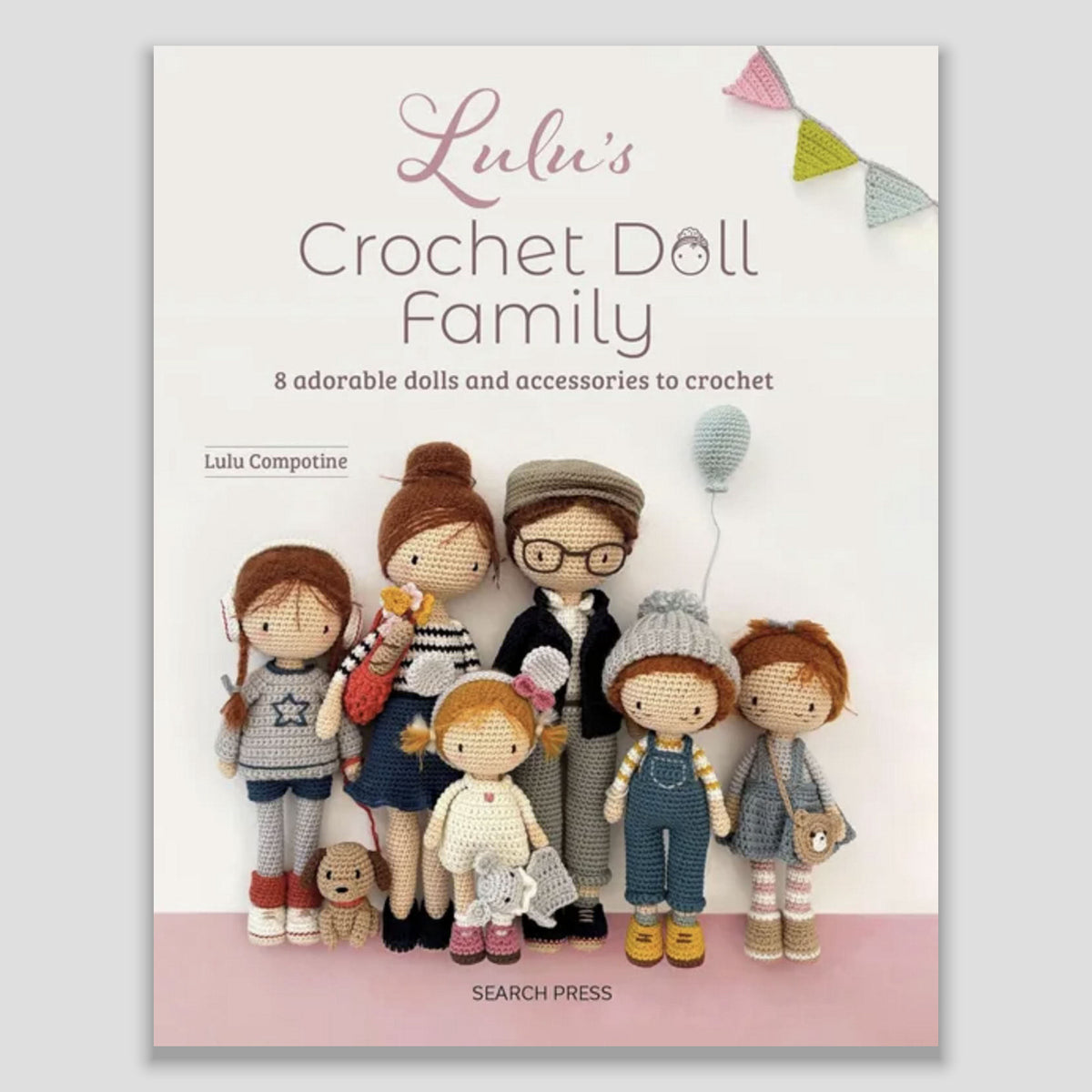 Lulu's Crochet Doll Family: 8 Adorable Dolls & Accessories to crochet by Lulu Compotine – pattern book