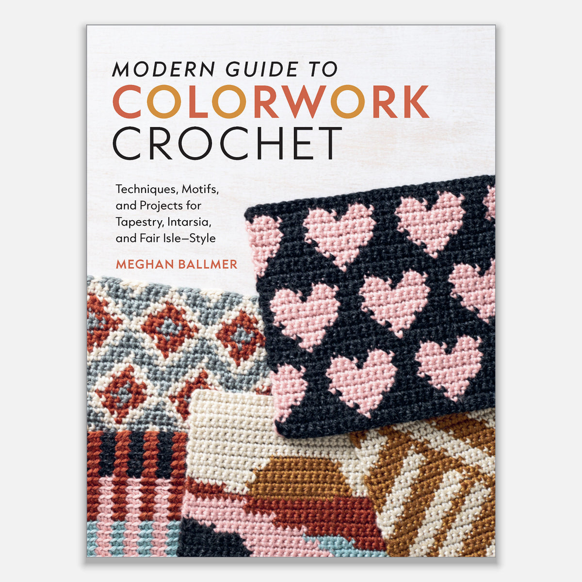 Modern Guide to Colorwork Crochet by Meghan Ballmer