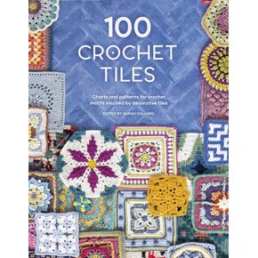100 Crochet Tiles Edited by Sarah Callard