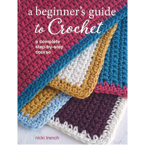 A Beginner's Guide to Crochet by Nicki Trench