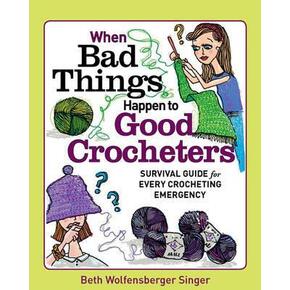 When Bad Things Happen to Good Crocheters by Beth Wolfensberger Singer