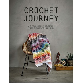 Crochet Journey, A Global Crochet Adventure from the Guy with the Hook by Mark Roseboom