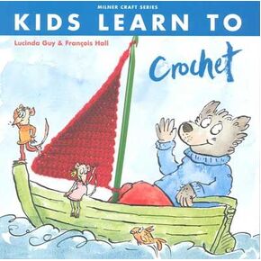 Kids Learn to Crochet by Lucinda Guy & Francois Hall
