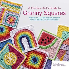 Modern Girl's Guide to Granny Squares by Celine Semaan and Leonie Morgan