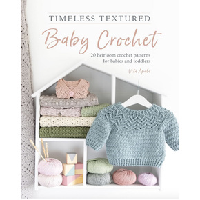 Timeless Textured Baby Crochet: 20 heirloom crochet patterns for babies and toddlers by Vita Apala