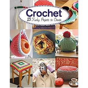 Crochet: 13 Funky Projects to Create by Amy Phipps & Claire Culley