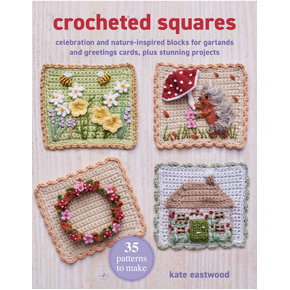 Crocheted Squares: 35 Patterns to Make by Kate Eastwood