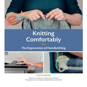 Knitting Comfortably: the Ergonomics of Handknitting by Carson Demers