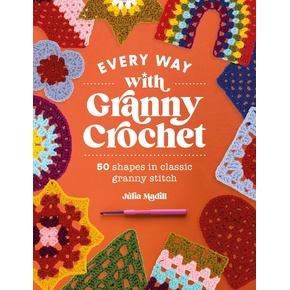 Every Way with Granny Crochet by Julia Madill