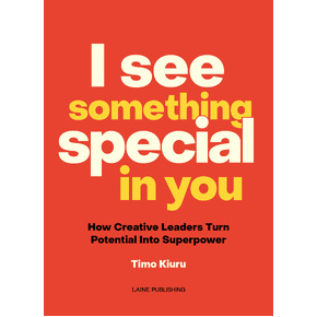 I See Something Special in You: How Creative Leaders Turn Potential Into Superpower by Timo Kiuru PREORDER