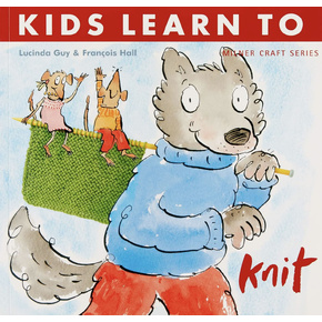 Kids Learn to Knit by Lucinda Guy & Francois Hall