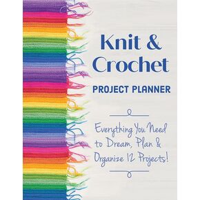 Knit & Crochet Project Planner by Sophie Scardaci & Kerry Graham