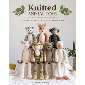 Knitted Animal Toys: 25 knitting patterns for adorable animal dolls by Louise Crowther