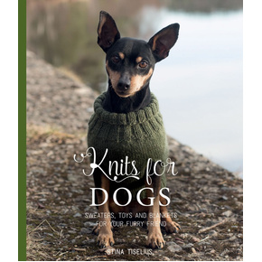 Knits for Dogs: Sweaters, Toys and Blankets for Your Furry Friend by Stina Tiselius