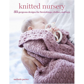 Knitted Nursery: 35 gorgeous designs for funishings, clothes and toys by Melanie Porter