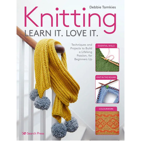 Knitting Learn it. Love it. by Debbie Tomkies