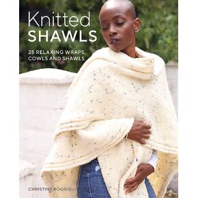 Knitted Shawls: 25 Relaxing Wraps, Cowls and Shawls to Make by Christine Boggis