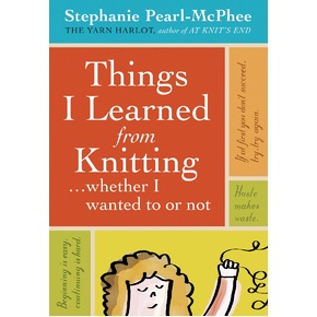 Things I Learned from Knitting by Stephanie Pearl-McPhee