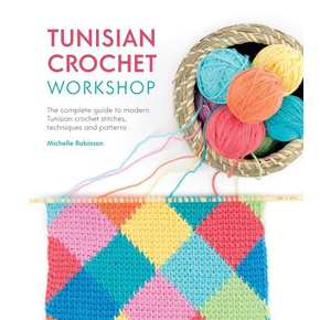 Tunisian Crochet Workshop by Michelle Robinson