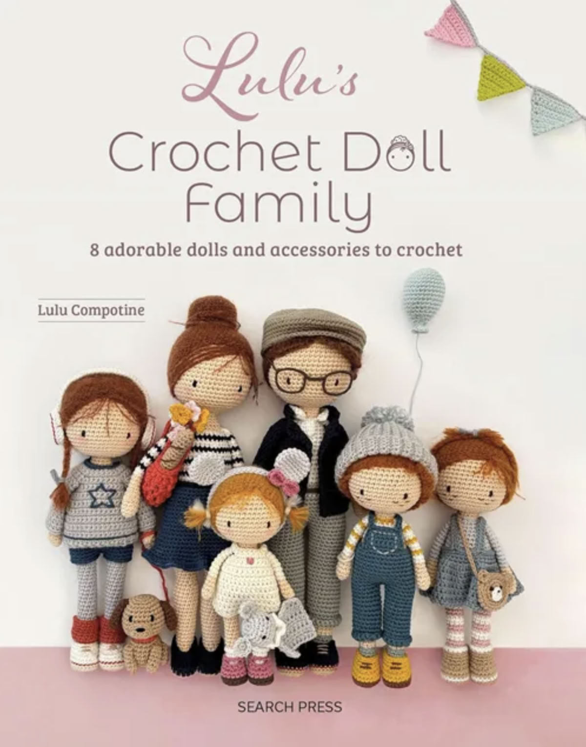 Lulu's Crochet Doll Family: 8 Adorable Dolls & Accessories to crochet by Lulu Compotine – pattern book