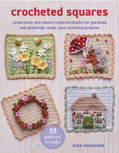 Crocheted Squares: 35 Patterns to Make by Kate Eastwood – pattern book