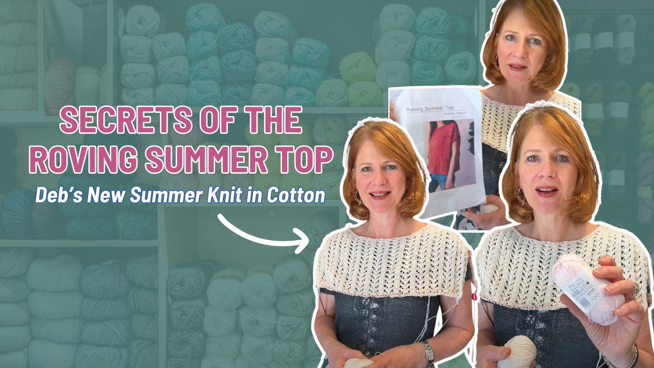 Secrets of the Roving Summer Top – Deb’s new summer knit in cotton